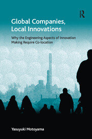 Global Companies, Local Innovations: Why the Engineering Aspects of Innovation Making Require Co-location book cover