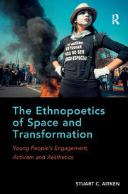 The Ethnopoetics of Space and Transformation: Young People’s Engagement, Activism and Aesthetics book cover