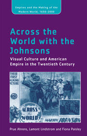 Across the World with the Johnsons: Visual Culture and American Empire in the Twentieth Century book cover