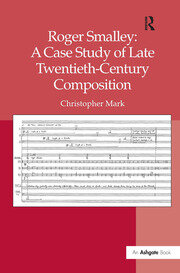 Roger Smalley: A Case Study of Late Twentieth-Century Composition book cover