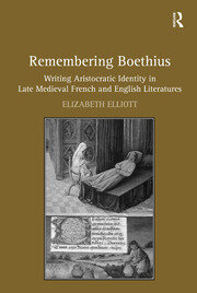 Remembering Boethius: Writing Aristocratic Identity in Late Medieval French and English Literatures book cover