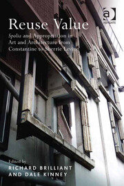 Reuse Value: Spolia and Appropriation in Art and Architecture from Constantine to Sherrie Levine book cover