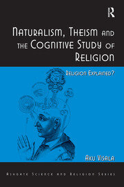 Naturalism, Theism and the Cognitive Study of Religion: Religion Explained? book cover