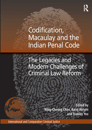 Codification, Macaulay and the Indian Penal Code: The Legacies and Modern Challenges of Criminal Law Reform book cover