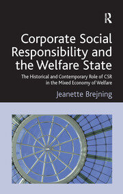 Corporate Social Responsibility and the Welfare State: The Historical and Contemporary Role of CSR in the Mixed Economy of Welfare book cover