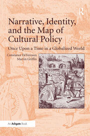 Narrative, Identity, and the Map of Cultural Policy: Once Upon a Time in a Globalized World book cover