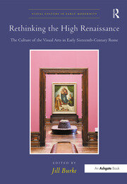 Rethinking the High Renaissance: The Culture of the Visual Arts in Early Sixteenth-Century Rome book cover
