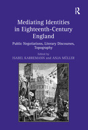 Mediating Identities in Eighteenth-Century England: Public Negotiations, Literary Discourses, Topography book cover