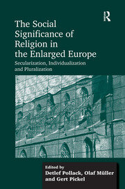 The Social Significance of Religion in the Enlarged Europe: Secularization, Individualization and Pluralization book cover