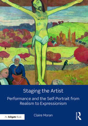 Staging the Artist: Performance and the Self-Portrait from Realism to Expressionism book cover