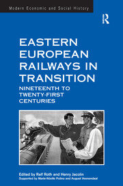 Eastern European Railways in Transition: Nineteenth to Twenty-first Centuries book cover