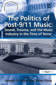The Politics of Post-9/11 Music: Sound, Trauma, and the Music Industry in the Time of Terror book cover