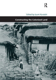 Constructing the Colonized Land: Entwined Perspectives of East Asia around WWII book cover