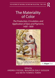 The Materiality of Color: The Production, Circulation, and Application of Dyes and Pigments, 1400–1800 book cover