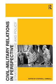 Civil-Military Relations in Perspective: Strategy, Structure and Policy book cover