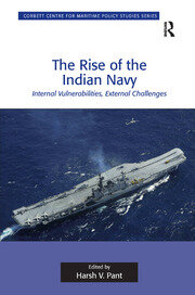 The Rise of the Indian Navy: Internal Vulnerabilities, External Challenges book cover