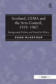 Scotland, CEMA and the Arts Council, 1919-1967: Background, Politics and Visual Art Policy book cover