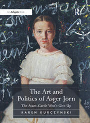 The Art and Politics of Asger Jorn: The Avant-Garde Won't Give Up book cover