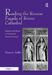 Reading the Reverse Façade of Reims Cathedral: Royalty and Ritual in Thirteenth-Century France book cover