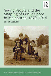 Young People and the Shaping of Public Space in Melbourne, 1870-1914 book cover