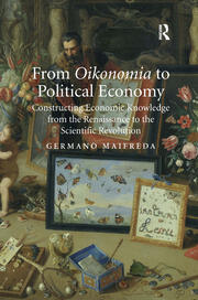 From Oikonomia to Political Economy: Constructing Economic Knowledge from the Renaissance to the Scientific Revolution book cover