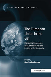 The European Union in the G8: Promoting Consensus and Concerted Actions for Global Public Goods book cover