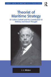 Theorist of Maritime Strategy: Sir Julian Corbett and his Contribution to Military and Naval Thought book cover