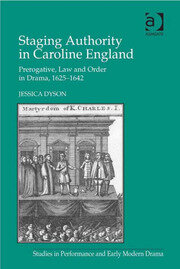 Staging Authority in Caroline England: Prerogative, Law and Order in Drama, 1625–1642 book cover
