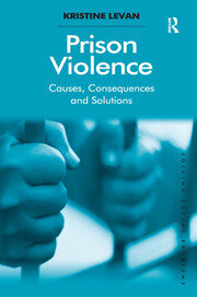 Prison Violence: Causes, Consequences and Solutions book cover