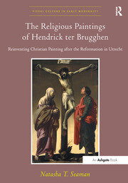 The Religious Paintings of Hendrick ter Brugghen: Reinventing Christian Painting after the Reformation in Utrecht book cover