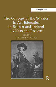 The Concept of the 'Master' in Art Education in Britain and Ireland, 1770 to the Present book cover