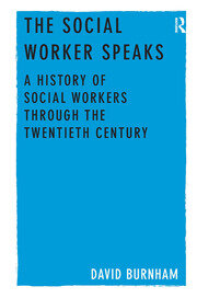 The Social Worker Speaks: A History of Social Workers Through the Twentieth Century book cover