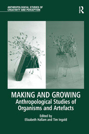 Making and Growing: Anthropological Studies of Organisms and Artefacts book cover