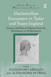 Machiavellian Encounters in Tudor and Stuart England: Literary and Political Influences from the Reformation to the Restoration book cover