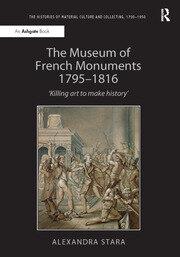 The Museum of French Monuments 1795-1816: ‘Killing art to make history’ book cover