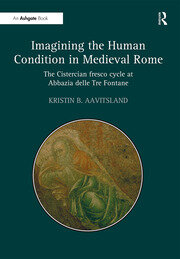 Imagining the Human Condition in Medieval Rome: The Cistercian fresco cycle at Abbazia delle Tre Fontane book cover