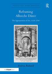 Reframing Albrecht Dürer: The Appropriation of Art, 1528–1700 book cover