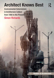 Architect Knows Best: Environmental Determinism in Architecture Culture from 1956 to the Present book cover
