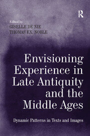 Envisioning Experience in Late Antiquity and the Middle Ages: Dynamic Patterns in Texts and Images book cover