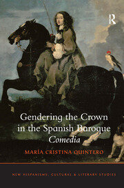 Gendering the Crown in the Spanish Baroque Comedia book cover