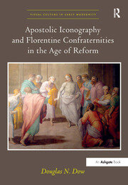 Apostolic Iconography and Florentine Confraternities in the Age of Reform book cover