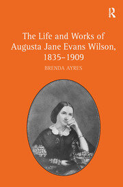 The Life and Works of Augusta Jane Evans Wilson, 1835–1909 book cover