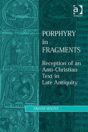 Porphyry in Fragments: Reception of an Anti-Christian Text in Late Antiquity book cover