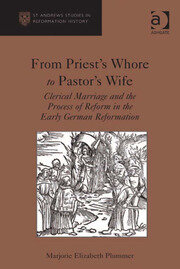 From Priest's Whore to Pastor's Wife: Clerical Marriage and the Process of Reform in the Early German Reformation book cover
