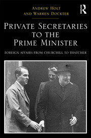 Private Secretaries to the Prime Minister: Foreign Affairs from Churchill to Thatcher book cover