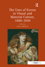 The Uses of Excess in Visual and Material Culture, 1600–2010 book cover