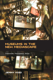 Museums in the New Mediascape: Transmedia, Participation, Ethics book cover
