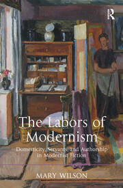 The Labors of Modernism: Domesticity, Servants, and Authorship in Modernist Fiction book cover