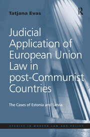 Judicial Application of European Union Law in post-Communist Countries: The Cases of Estonia and Latvia book cover