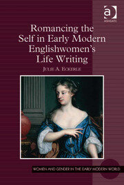 Romancing the Self in Early Modern Englishwomen's Life Writing book cover